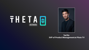 Tad Ro, SVP of Product Management at Pluto TV, joins Theta Metachain Council